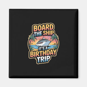 Board The Ship It’s A Birthday Trip Cruise Vacatio Magnet