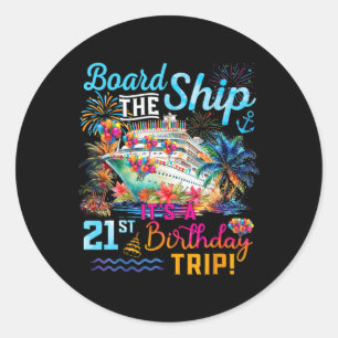 Board The Ship It's A 21st Birthday Trip Cruise Va Classic Round Sticker