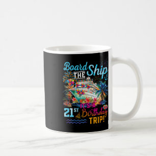 Board The Ship It's A 21st Birthday Trip Cruise Va Coffee Mug