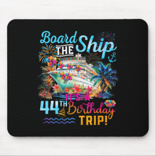 Board The Ship It's A 44th Birthday Trip Cruise Va Mouse Mat