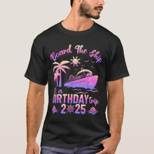 Board The Ship Its A Birthday Trip 2025 Birthday C T-Shirt