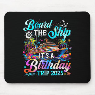 Board The Ship It's A Birthday Trip 2025 Birthday Mouse Mat