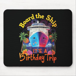Board The Ship It's A Birthday Trip Birthday Cruis Mouse Mat