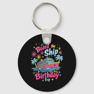 Board The Ship Its A Birthday Trip Birthday Cruise Key Ring