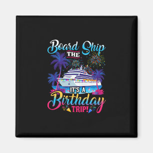 Board The Ship It's A Birthday Trip Cruise Birthda Magnet