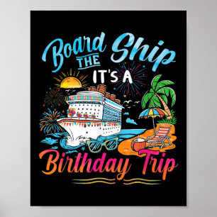 Board The Ship Its A Birthday Trip Cruise Birthday Poster