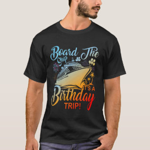 Board The Ship It's A Birthday Trip Cruise Ship Cr T-Shirt