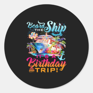 Board The Ship It's A Birthday Trip Cruise Squad B Classic Round Sticker