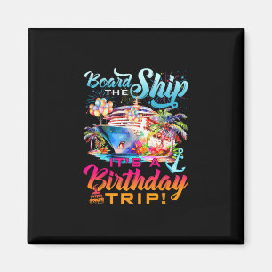 Board The Ship It's A Birthday Trip Cruise Squad B Magnet