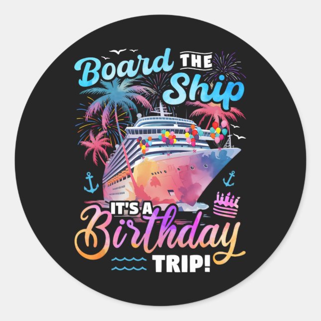Board The Ship It's A Birthday Trip Cruise Vacatio Classic Round Sticker (Front)