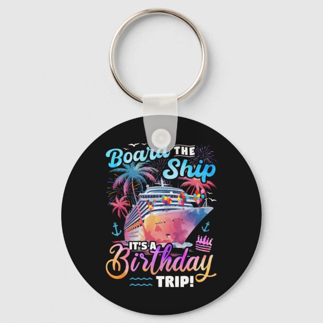 Board The Ship It's A Birthday Trip Cruise Vacatio Key Ring (Front)
