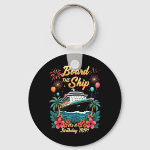 Board The Ship It's A Birthday Trip Cruise Vacatio Key Ring