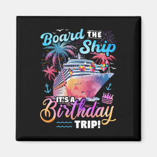 Board The Ship It's A Birthday Trip Cruise Vacatio Magnet