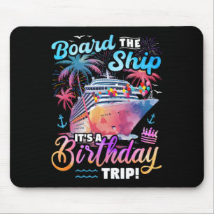 Board The Ship It's A Birthday Trip Cruise Vacatio Mouse Mat