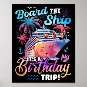 Board The Ship It's A Birthday Trip Cruise Vacatio Poster