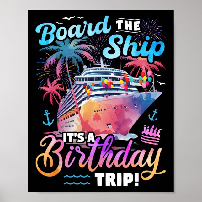 Board The Ship It's A Birthday Trip Cruise Vacatio Poster (Front)