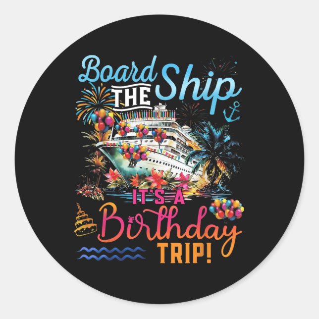 Board The Ship Its A Birthday Trip Family Cruise S Classic Round Sticker (Front)