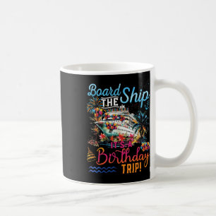 Board The Ship Its A Birthday Trip Family Cruise S Coffee Mug