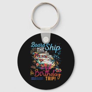 Board The Ship Its A Birthday Trip Family Cruise S Key Ring