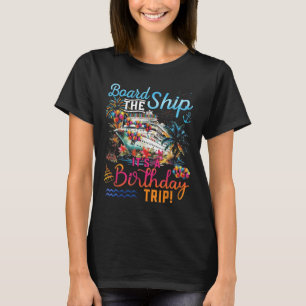 Board The Ship Its A Birthday Trip Family Cruise S T-Shirt