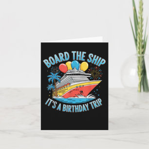 Board The Ship Its A Birthday Trip Shirt Cruise Bi Card