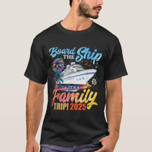 Board The Ship Its A Family Trip 2025 Group Matchi T-Shirt
