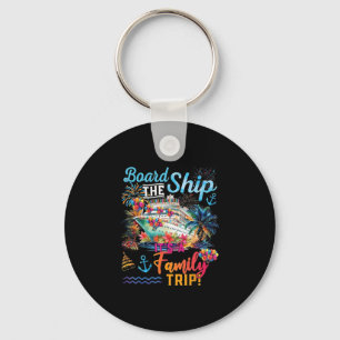 Board The Ship Its A Family Trip 2025 Summer Vacat Key Ring