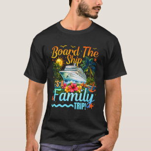 Board The Ship It's A Family Trip Cruise Vacation T-Shirt