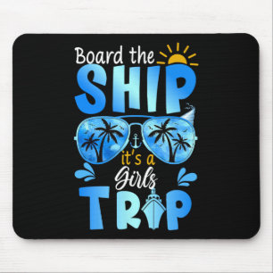 Board The Ship It's A Girls Trip Cruise Vacation Mouse Mat