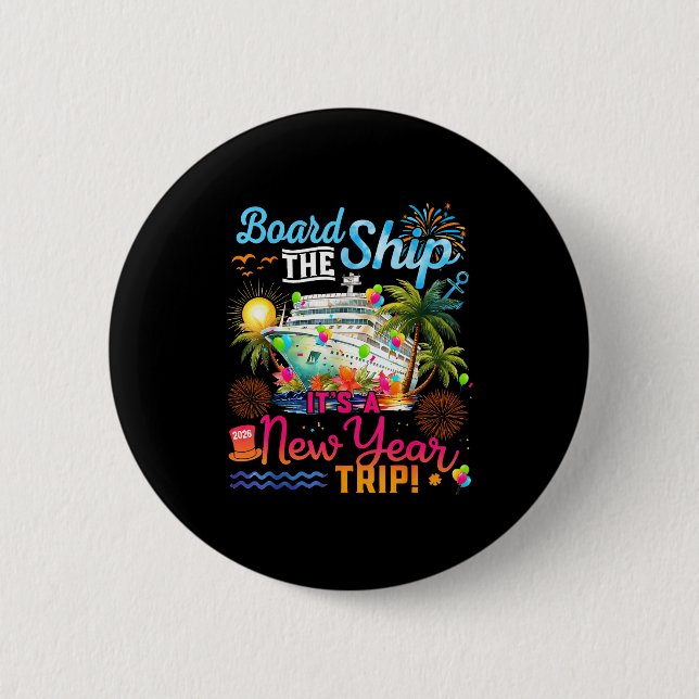Board The Ship It's A New Year Trip Cruise Family  6 Cm Round Badge (Front)