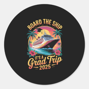 Board The Ship It's Graduation Trip 2025 Senior Cr Classic Round Sticker