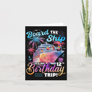 Board The Ship Its My 12th Birthday Trip Cruise Bi Card