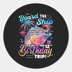 Board The Ship Its My 12th Birthday Trip Cruise Bi Classic Round Sticker