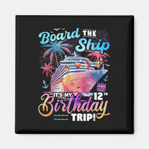 Board The Ship Its My 12th Birthday Trip Cruise Bi Magnet
