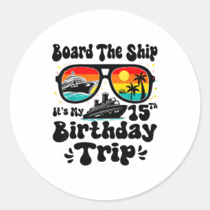 Board The Ship Its My 15th Birthday 15 Years Old C Classic Round Sticker