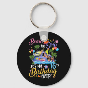 Board The Ship Its My 16th Birthday Trip Cruise Va Key Ring