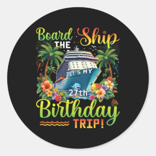 Board The Ship It's My 27th Birthday Trip 27 Birth Classic Round Sticker