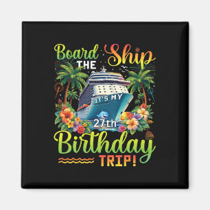 Board The Ship It's My 27th Birthday Trip 27 Birth Magnet