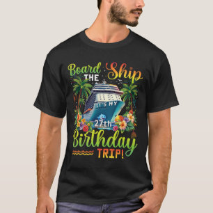 Board The Ship It's My 27th Birthday Trip 27 Birth T-Shirt
