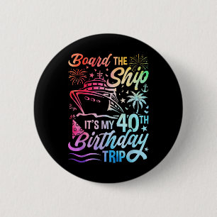 Board The Ship Its My 40th Birthday Trip Birthday 6 Cm Round Badge