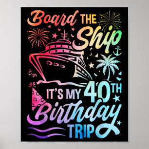 Board The Ship Its My 40th Birthday Trip Birthday Poster