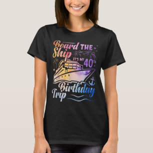 Board The Ship Its My 40th Birthday Trip Birthday  T-Shirt