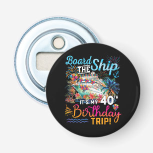 Board The Ship It's My 40th Birthday Trip Bottle Opener