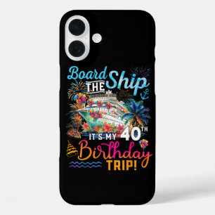 Board The Ship It's My 40th Birthday Trip iPhone 16 Plus Case
