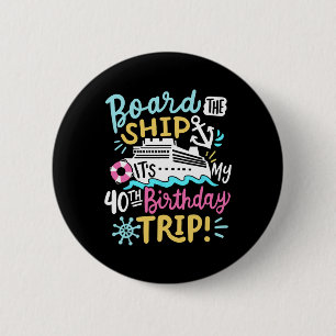 Board The Ship It's My 40th Birthday Trip Cruise V 6 Cm Round Badge