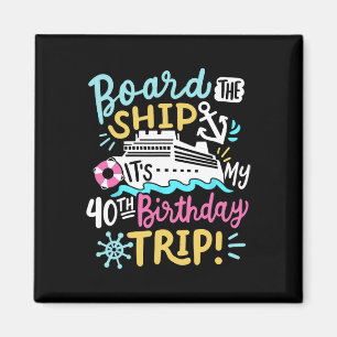 Board The Ship It's My 40th Birthday Trip Cruise V Magnet