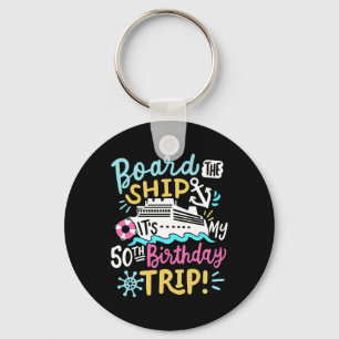 Board The Ship It's My 50th Birthday Trip Cruise V Key Ring