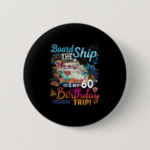 Board The Ship It's My 60th Birthday Trip Cruise V 6 Cm Round Badge