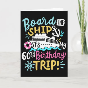 Board The Ship It's My 60th Birthday Trip Cruise V Card