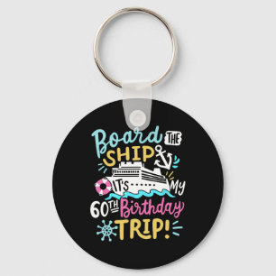 Board The Ship It's My 60th Birthday Trip Cruise V Key Ring